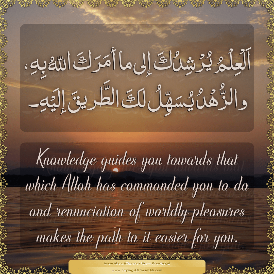 Knowledge guides you towards that which Allah has commanded you to do and...